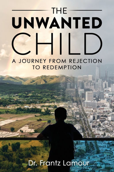 The Unwanted Child: A Journey from Rejection to Redemption
