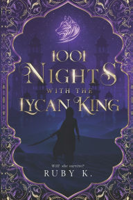 Title: 1001 Nights with the Lycan King: Will she survive?, Author: Ruby K