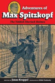 Title: Adventures of Max Spitzkopf: The Yiddish Sherlock Holmes, Author: Jonas Kreppel