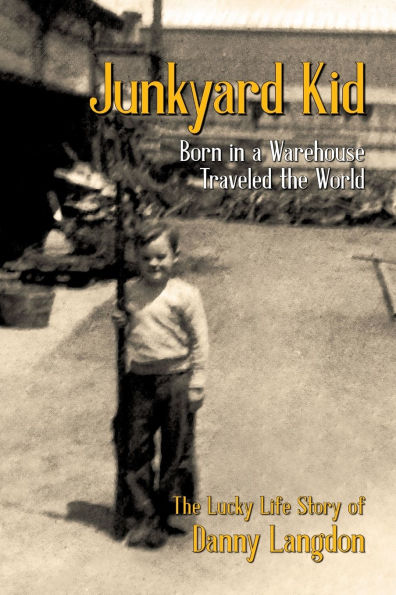 Junkyard Kid: Born in a Warehouse-Traveled the World