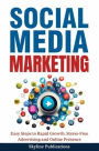 Social Media Marketing: Easy Steps to Rapid Growth, Stress-Free Advertising and Online Presence: Easy Steps to Rapid Growth, Stress-Free Advertising and Online Pres: Easy Steps to Rapid Growth, Stress-Free Advertising: Easy Steps to Rapid Growth,