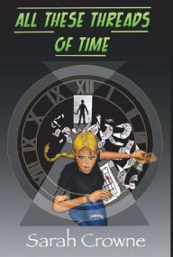 Title: All These Threads of Time, Author: Sarah Crowne