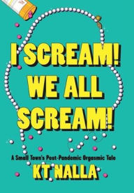 Download online ebook google I Scream! We All Scream!: A Small Town's Post-Pandemic Orgasmic Tale