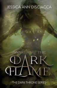 Title: Awakening the Dark Flame, Author: Jessica Ann Disciacca