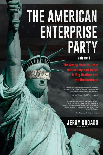 The American Enterprise Party Vol. 1: The Swing Vote to Drain the Swamp and Reign in Big Brother and the Brotherhood
