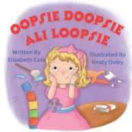 Title: Oopsie Doopsie Ali Loopsie, Author: Elizabeth Cole