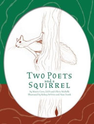 Title: Two Poets and a Squirrel: A Poetry Collection that Inspires, Connects, and Celebrates Multigenerational Bonding, Author: Morris Corn