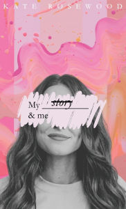 Title: My story & me, Author: Kate Rosewood