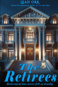 Title: The Retirees: Retirement has never felt so deadly, Author: Leah Orr