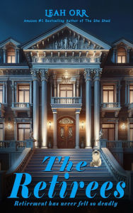 Title: The Retirees: Retirement has never felt so deadly, Author: Leah Orr