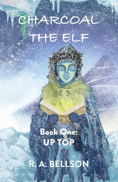 Charcoal the Elf - Book One: UP TOP: a novel for all ages