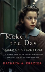 Title: Make the Day, Author: Kathryn A. Frazier