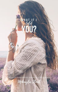 Title: What if I told you?, Author: Mikayla Sloat