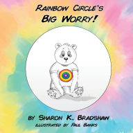 Title: Rainbow Circle's Big Worry!, Author: Sharon K Bradshaw