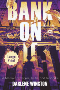 Title: Bank On It: A Memoir of Tenure, Truth, and Tenacity, Author: Darlene Winston