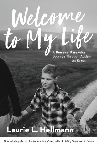 Welcome to My Life: A Personal Parenting Journey Through Autism