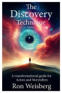 The Discovery Technique: A Transformational Guide For Actors And Storytellers