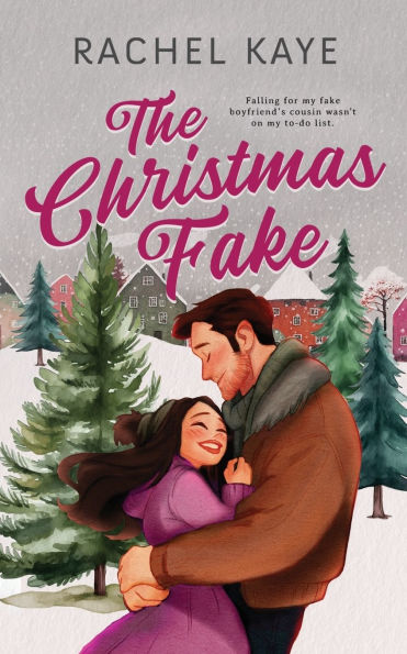 The Christmas Fake: A Small Town Fake Dating Romance