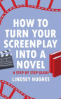 How to Turn Your Screenplay Into a Novel: A Step by Step Guide