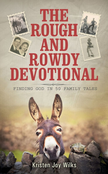 The Rough and Rowdy Devotional: Finding God in 50 Family Tales