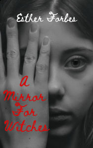 Title: A Mirror For Witches (Annotated), Author: Esther Forbes