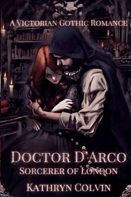 Doctor D'Arco, Sorcerer of London: A Victorian Gothic Romance