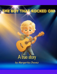 Title: The Boy That Rocked On: A True Story, Author: Margarita Chavez