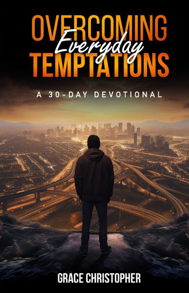 Overcoming Everyday Temptations: A 30-day Devotional