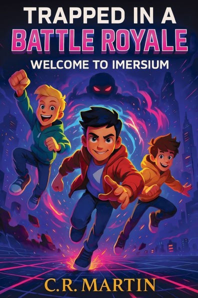 Trapped in a Battle Royale: A Sci-Fi Adventure Novel for Kids Aged 9 and Up Who Love Video Games - Featuring Friendship, Bravery, and Never Giving Up