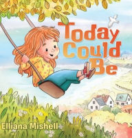 Title: Today Could Be, Author: Elliana Mishell