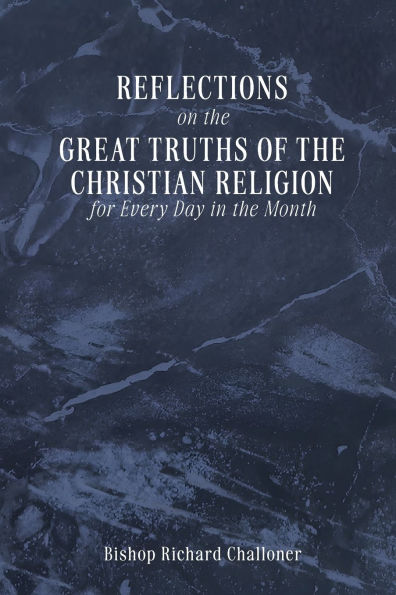 REFLECTIONS on the GREAT TRUTHS OF THE CHRISTIAN RELIGION for Every Day in the Month