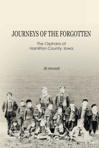 Journeys of the Forgotten: The Orphans of Hamilton County, Iowa