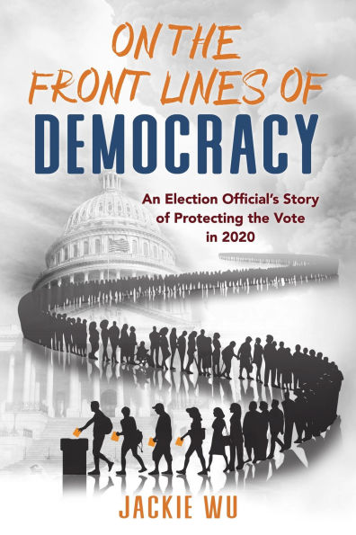 On the Front Lines of Democracy: An Election Official's Story of Protecting the Vote in 2020