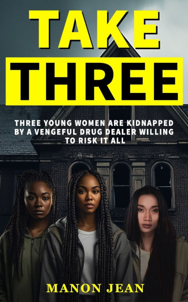 Take Three: Three young women are kidnapped by a vengeful drug dealer willing to risk it all