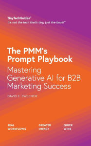 Title: The PMM's Prompt Playbook: Mastering Generative AI for B2B Marketing Success, Author: David Sweenor