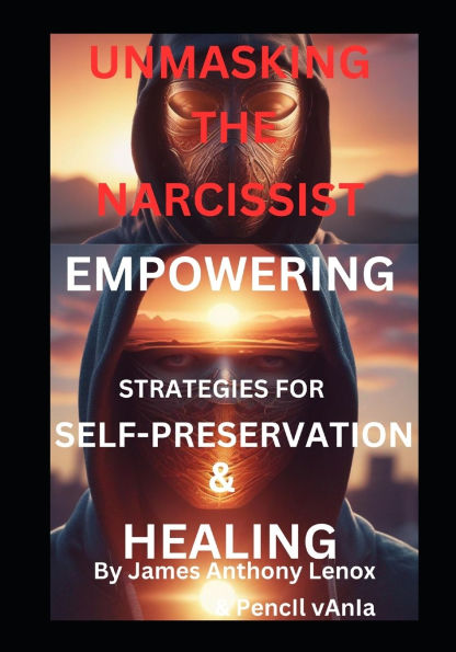 Unmasking the Narcissist: Empowering Strategies for Self-Preservation and Healing