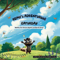 Title: Remy's Adventurous Saturday: Written for curious hearts and gentle souls, Author: Bobbie Huskey