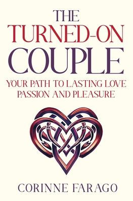 The Turned-On Couple: Your Path to Lasting Love Passion and Pleasure