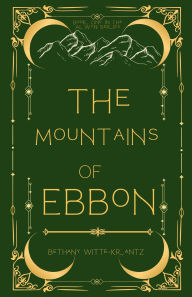 Title: The Mountains of Ebbon, Author: Bethany Witte-Krantz