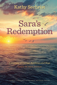 Title: Sara's Redemption: A Journey of Courage, Resilience, and Hope, Author: Kathy Sechrist