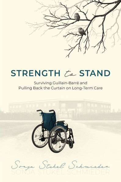 Strength to Stand: Surviving Guillain-Barre and Pulling Back the Curtain on Long-Term Care