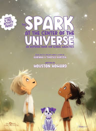 Title: The Spark at the Center of the Universe: An Inspiring Book for Global Galactics, Author: Houston Howard