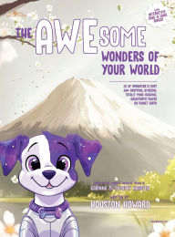Title: The AWEsome Wonders of Your World: 20 of SparkStar's Most Jaw-Dropping, Amazing, Totally Mind-Blowing, Galactastic Places on Planet Earth, Author: Houston Howard