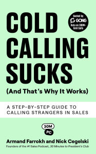 Title: Cold Calling Sucks (And That's Why It Works): A Step-by-Step Guide to Calling Strangers in Sales, Author: Armand Farrokh