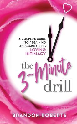 The 3-Minute Drill: A Couple's Guide to Regaining and Maintaining Loving Intimacy