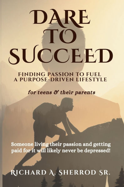 Dare to Succeed: Finding Passion to Fuel a Purpose-Driven Lifestyle