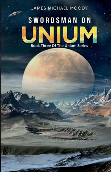 Swordsman On Unium: Book Three Of The Unium Series