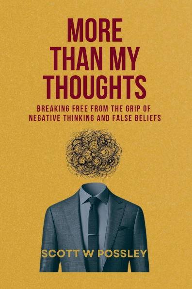 More Than My Thoughts: Breaking Free From The Grip Of Negative Thinking and False Beliefs