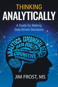 Title: Thinking Analytically: A Guide for Making Data-Driven Decisions, Author: Jim Frost