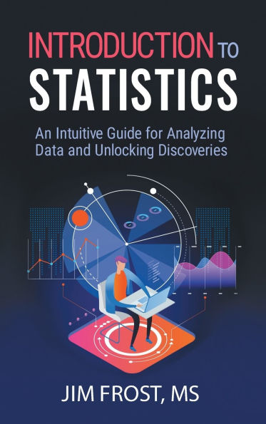 Introduction to Statistics: An Intuitive Guide for Analyzing Data and Unlocking Discoveries